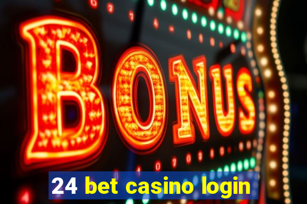 24 bet casino login