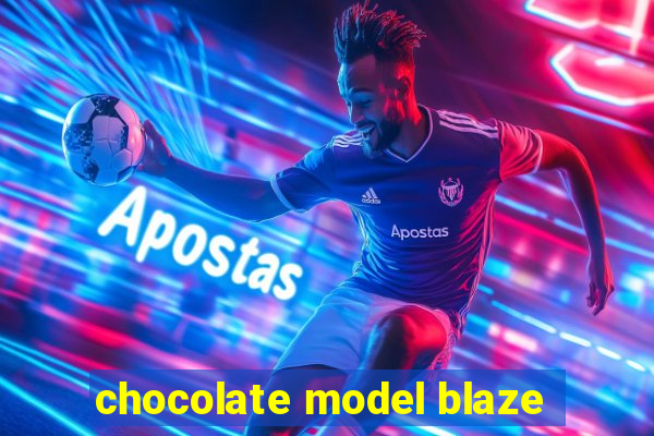 chocolate model blaze