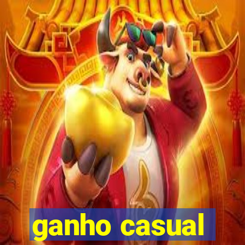 ganho casual