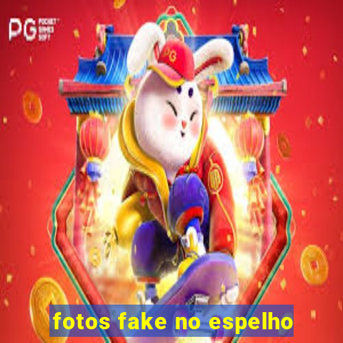 fotos fake no espelho