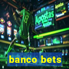 banco bets