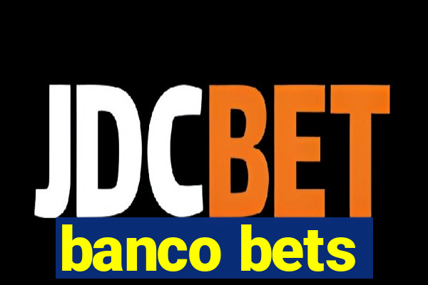 banco bets