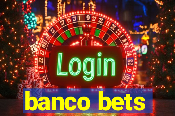 banco bets