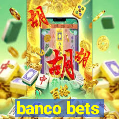 banco bets