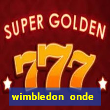 wimbledon onde assistir 2024