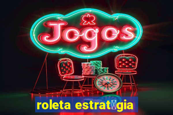 roleta estrat茅gia