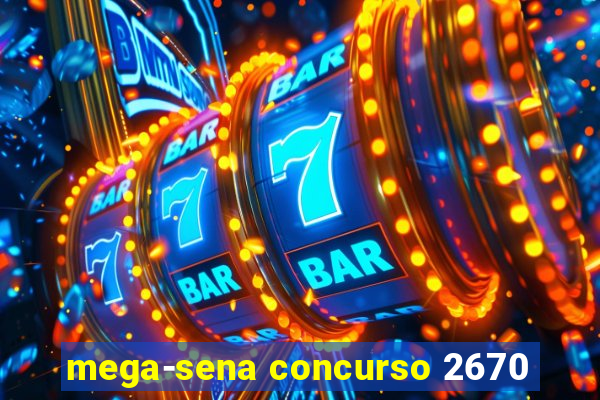 mega-sena concurso 2670