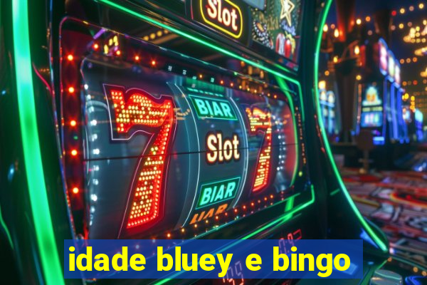 idade bluey e bingo