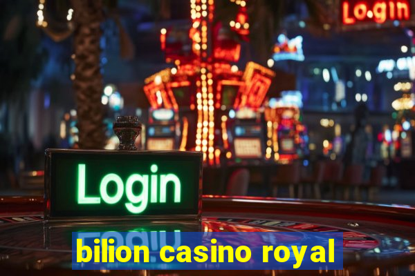 bilion casino royal