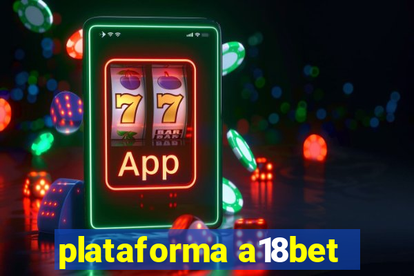 plataforma a18bet