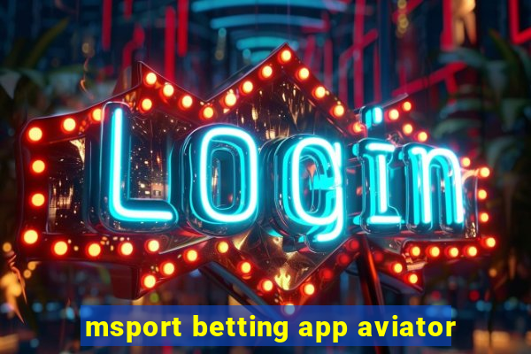 msport betting app aviator