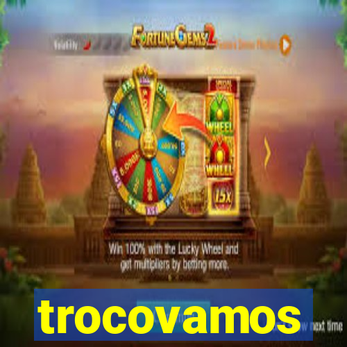 trocovamos