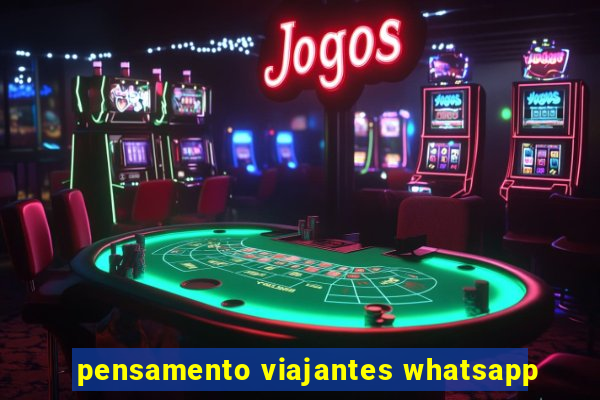 pensamento viajantes whatsapp