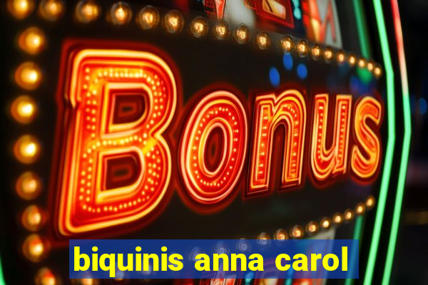 biquinis anna carol