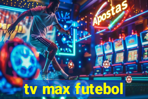 tv max futebol