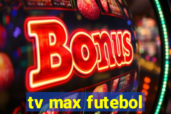 tv max futebol