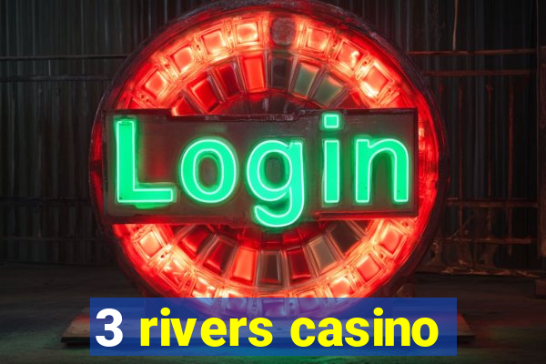 3 rivers casino