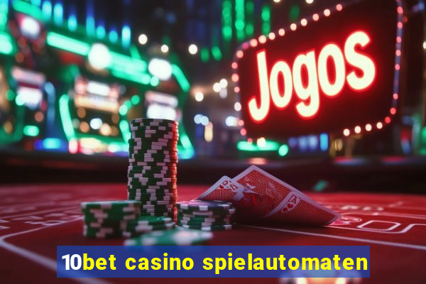 10bet casino spielautomaten