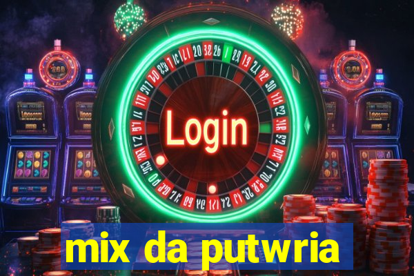 mix da putwria