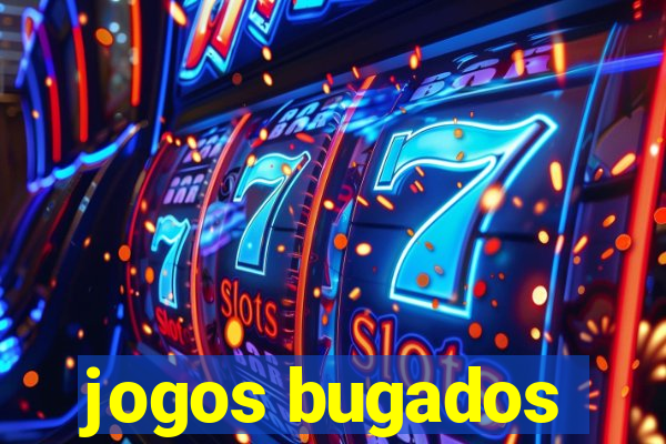 jogos bugados