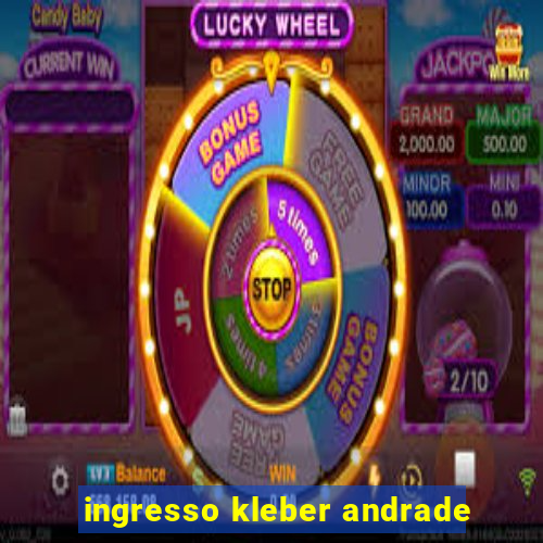 ingresso kleber andrade