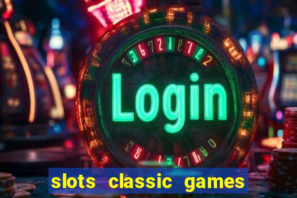 slots classic games free e5fikc