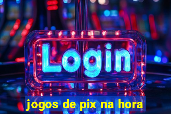 jogos de pix na hora