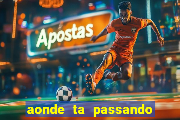 aonde ta passando o jogo do real