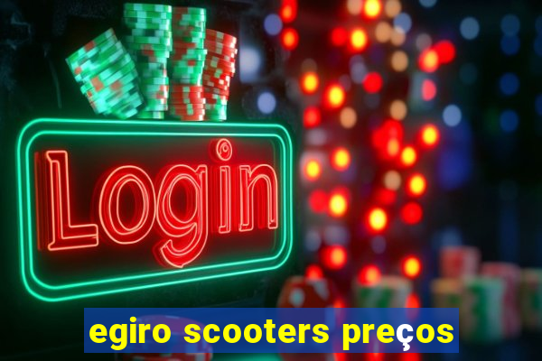 egiro scooters preços