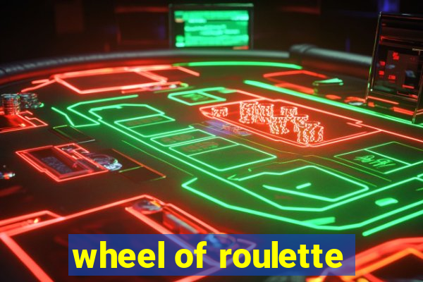 wheel of roulette