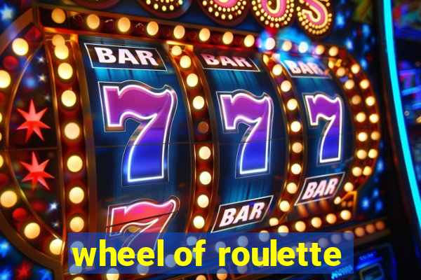 wheel of roulette