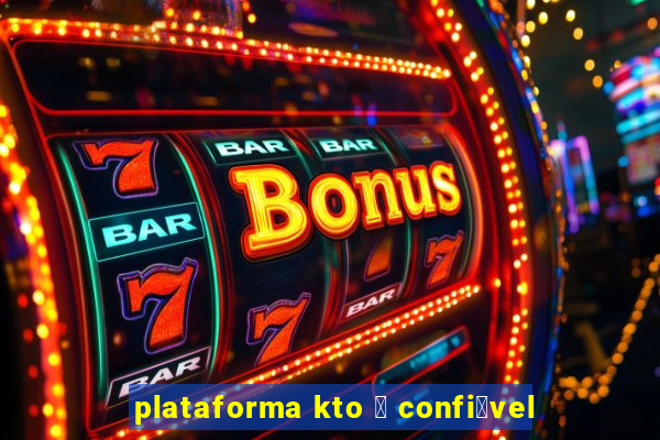 plataforma kto 茅 confi谩vel