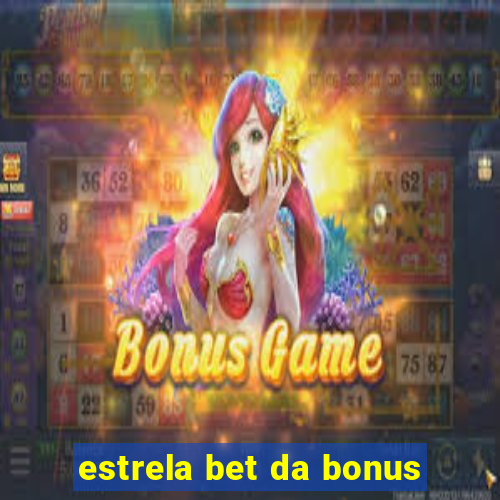 estrela bet da bonus