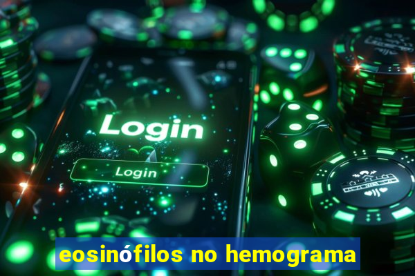 eosinófilos no hemograma