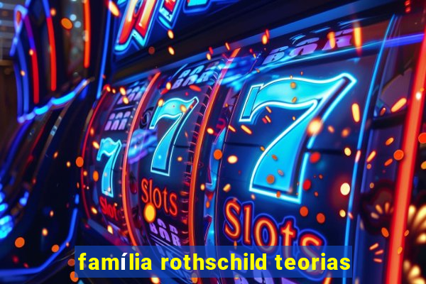 família rothschild teorias