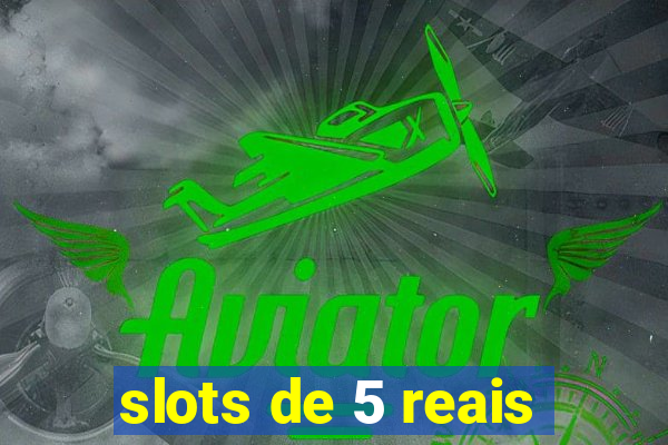 slots de 5 reais