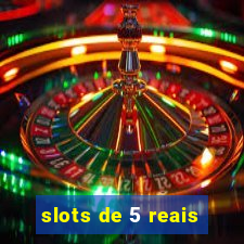 slots de 5 reais