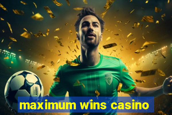 maximum wins casino