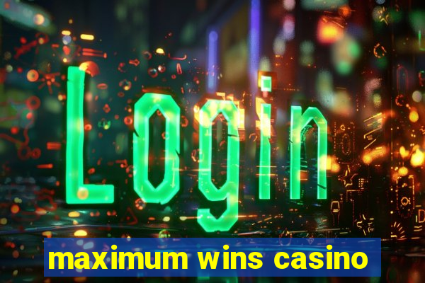 maximum wins casino