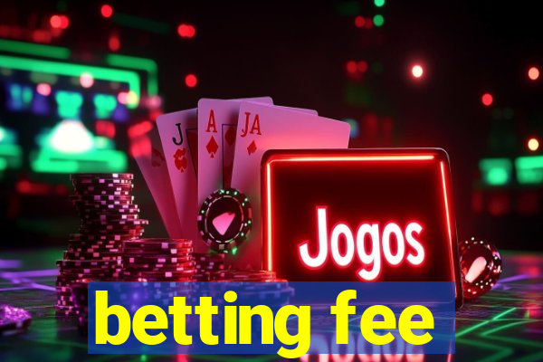 betting fee