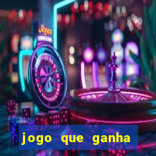 jogo que ganha dinheiro cassino