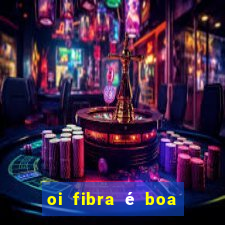 oi fibra é boa para jogos