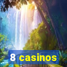 8 casinos