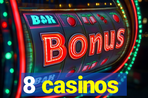 8 casinos