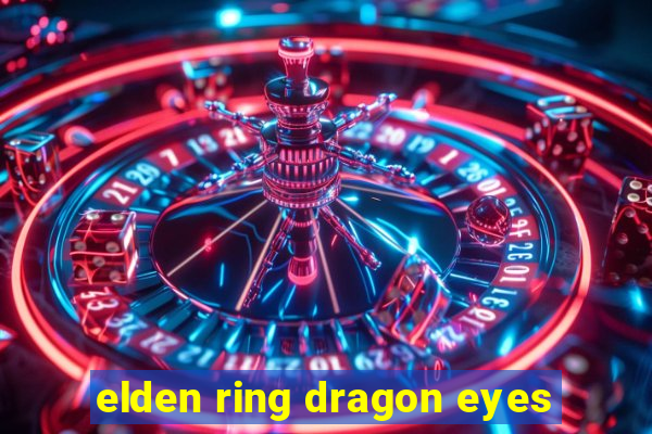 elden ring dragon eyes