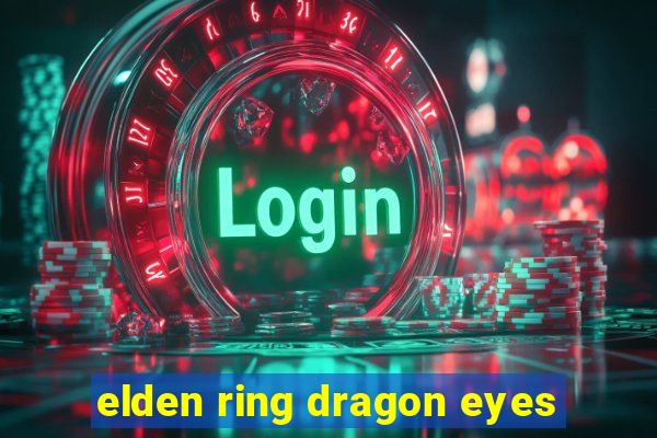 elden ring dragon eyes