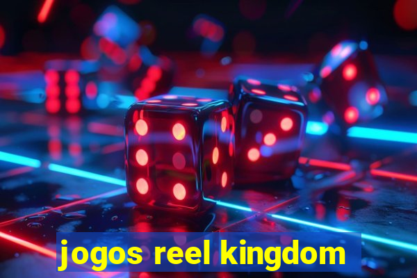 jogos reel kingdom