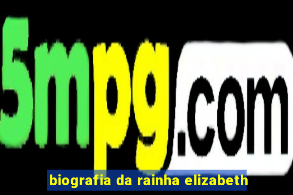 biografia da rainha elizabeth