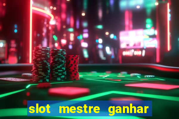 slot mestre ganhar dinheiro real