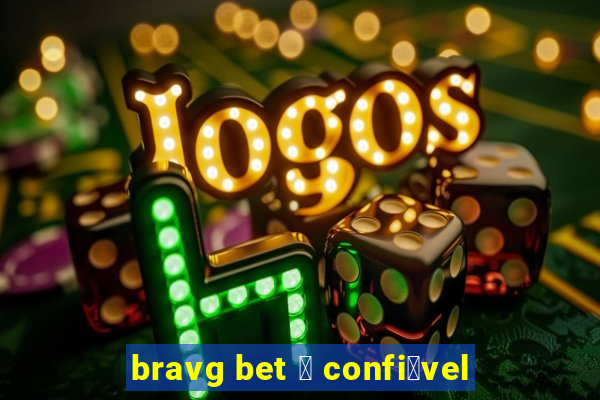 bravg bet 茅 confi谩vel